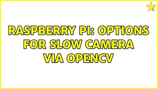 Raspberry Pi: Options for slow camera via OpenCV