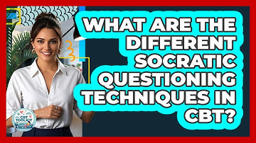 What Are The Different Socratic Questioning Techniques In CBT? - CBT Toolkit