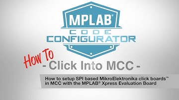 How To Click Into MCC Tutorial #1 - How to Setup SPI-Based MikroElektronika click boards™ in MCC