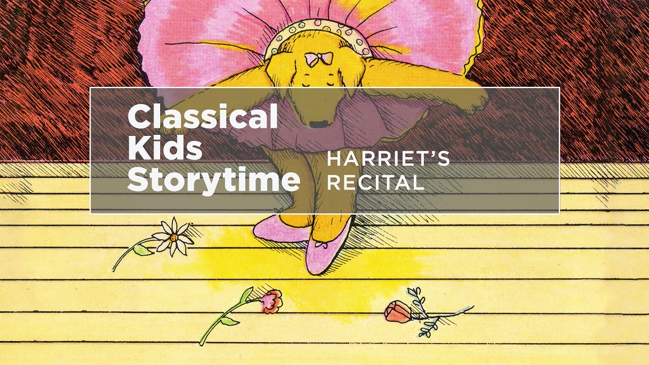YourClassical Storytime: Harriet's Recital
