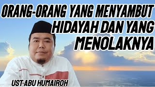 KISAH ORANG-ORANG YANG MENYAMBUT HIDAYAH DAN YANG MENOLAKNYA !!!