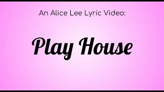 An Alice Lee Lyric Video: Play House