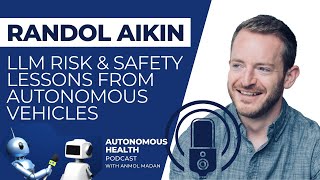 What LLM AI Can Learn About Risk & Safety from Autonomous Vehicles • Autonomous Health Podcast