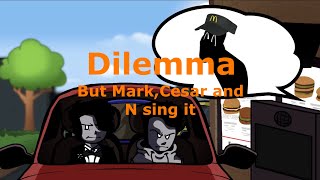 【FNF】Dilemma but Mark, Cesar and N sing it【Cover】