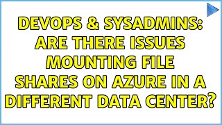 DevOps & SysAdmins: Are there issues mounting file shares on azure in a different data center?