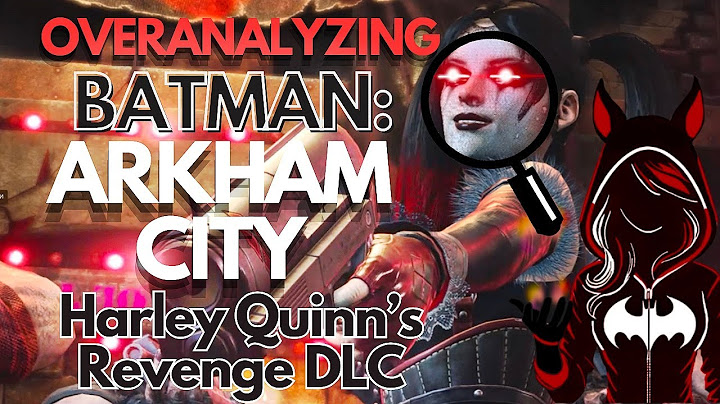 Overanalyzing Batman: Arkham City Harley Quinn’s Revenge DLC