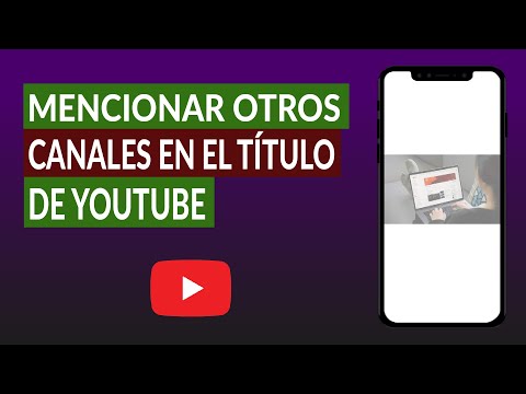 Cómo Mencionar Otros Canales en el Título o Descripción de YouTube