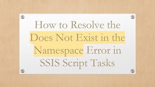 How to Resolve the Does Not Exist in the Namespace Error in SSIS Script Tasks