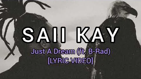 Saii Kay - Just A Dream ft. B-Rad (LYRIC VIDEO)