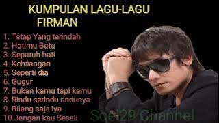 Kumpulan Lagu-Lagu Firman ||Tetap yang terindah,separuh hati || Kehilangan