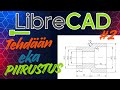 LibreCAD Osa 2. - Tehdään ensimmäinen piirustus Librecadillä