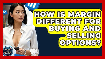 How Is Margin Different For Buying And Selling Options? - Stock and Options Playbook