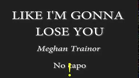 Like I'm Gonna Lose You   Meghan Trainor Easy Chords and Lyrics