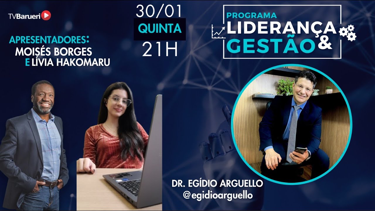Liderança E Gestão 30/01 | Dr. Egídio Arguello