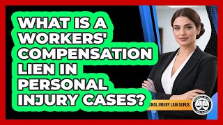 What Is A Workers' Compensation Lien In Personal Injury Cases? - Personal Injury Law Gurus