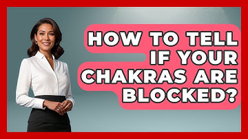 How To Tell If Your Chakras Are Blocked? - Spiritual Universe Unlocked