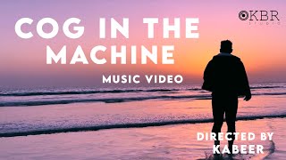 Cog In The Machine Kbr Studio Official Music Video