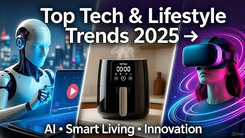 Top Tech & Lifestyle Trends 2025: AI Video Generators, Non-Toxic Air Fryers & Immersive Experiences!