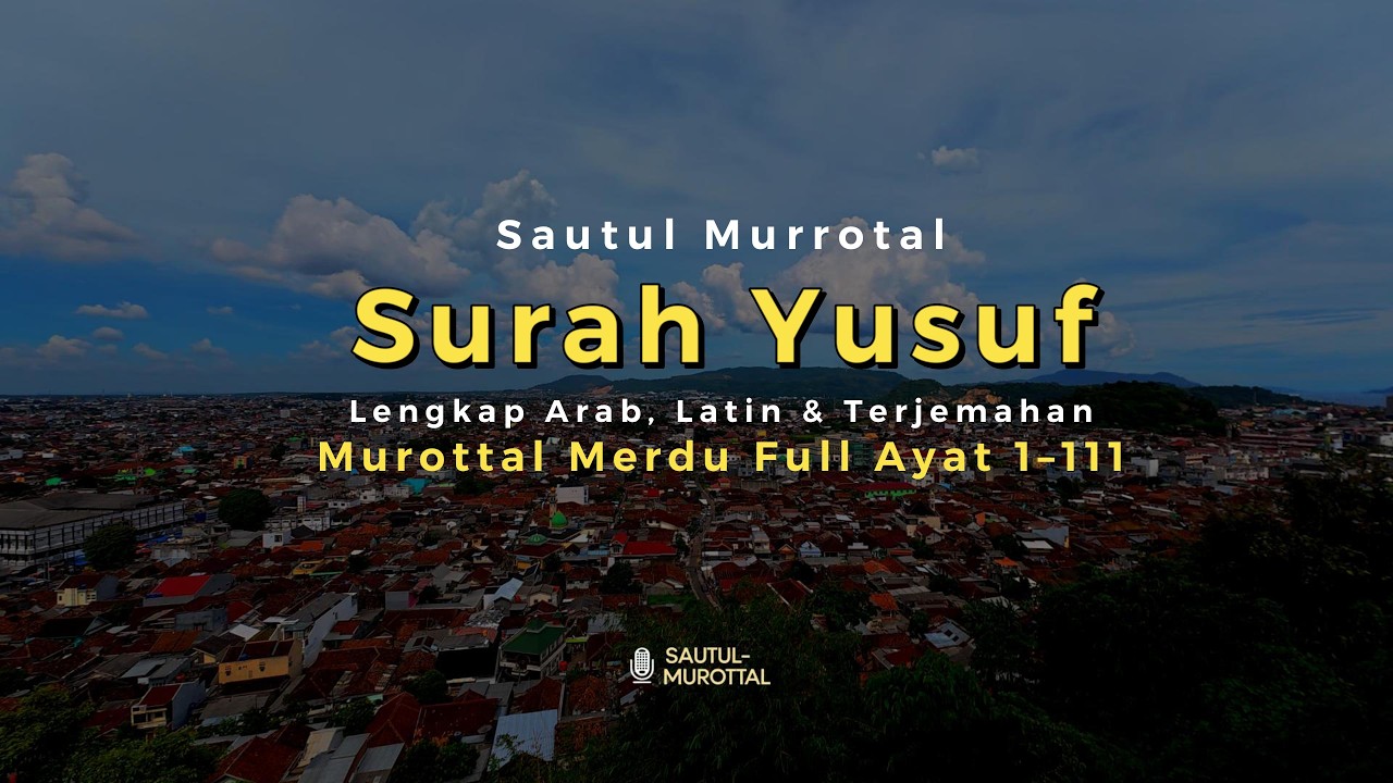 Surah Yusuf Lengkap Arab, Latin & Terjemahan | Murottal Merdu Full Ayat 1–111