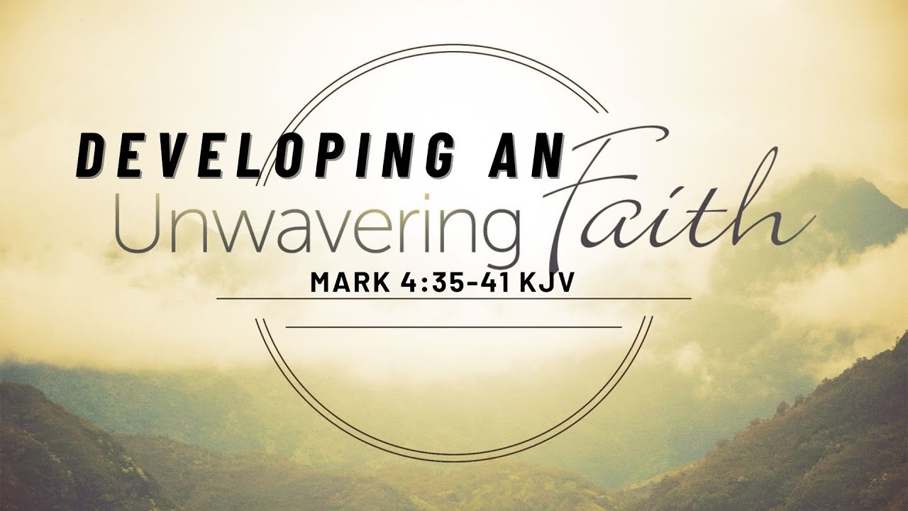 Developing An Unwavering Faith Mark 4 35 41 KJV Pastor Johnson developing-an-unwavering-faith-mark-4-35-41-kjv-pastor-johnson