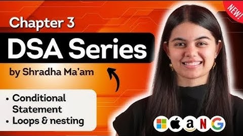 Lecture 3 :- Conditional Statements & Loops | DSA Series by Shradha Ma