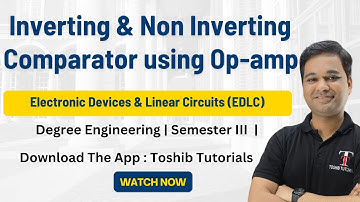 Inverting & Non Inverting Comparators using Op-amp | Degree Engineering | EXTC | Toshib Tutorial