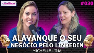 COMO GANHAR MUITO DINHEIRO COM O LINKEDIN (Com Michelle Lima) - Podcast Vida Memorável #030
