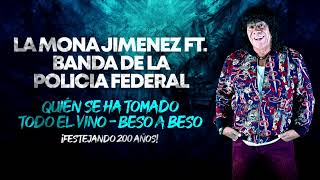 La Mona Jiménez ft. Banda de la Policía Federal - Quién se ha tomado todo el vino - Beso a beso