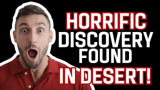 Creepy Cremated Human Remains Found in the Desert!