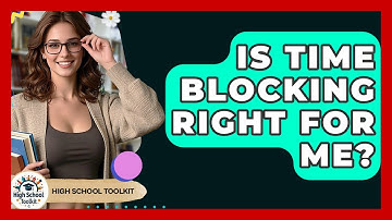 Is Time Blocking Right For Me? - High School Toolkit
