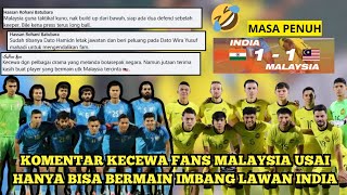 Komentar Kecewa Fans Malaysia Usai Gagal Menang Lawan Timnas India - Malaysia vs India