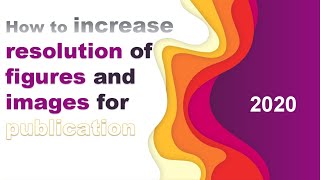 How to increase resolution of figures and images for publication in journals I 2020 I