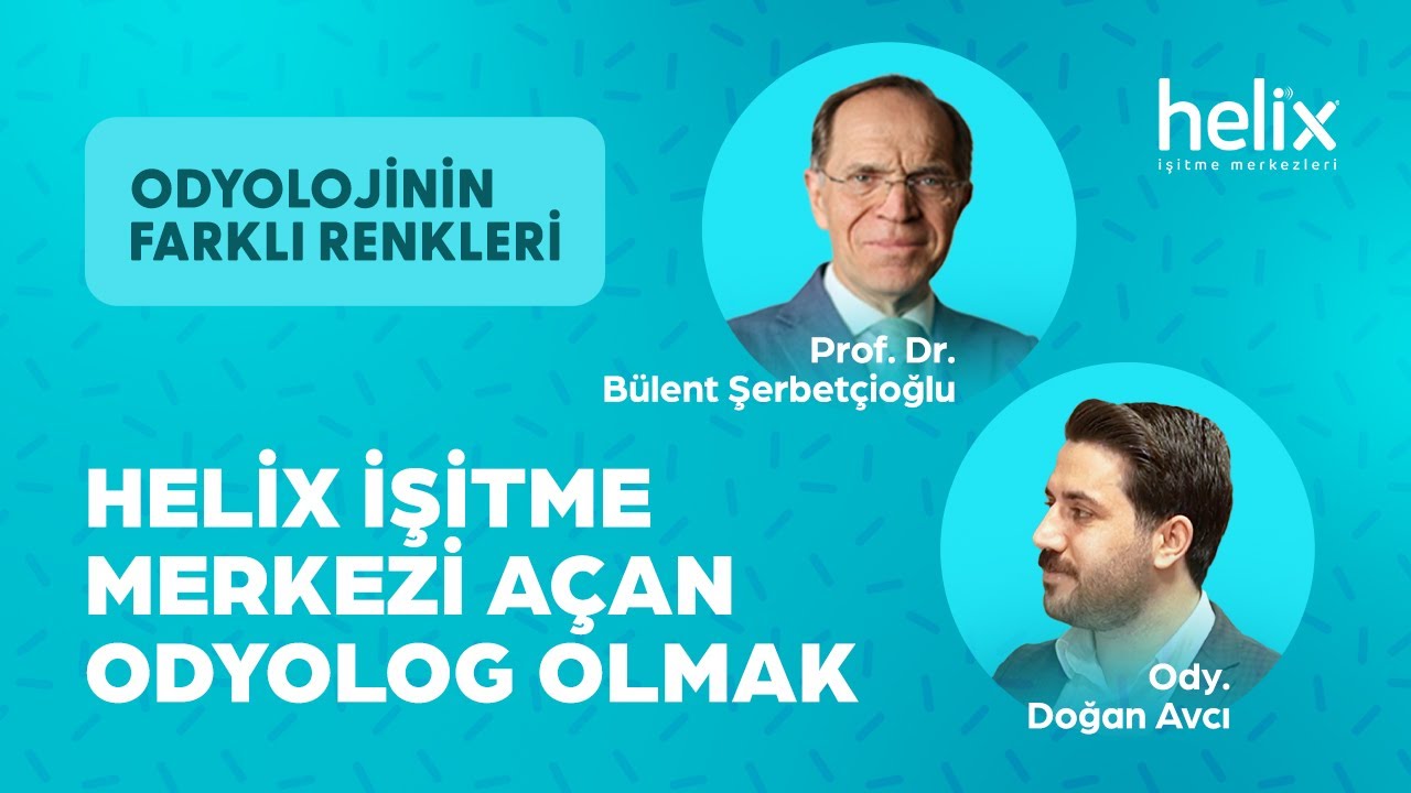 Helix İşitme Merkezi Açan Odyolog Olmak | Ody. Doğan Avcı | Odyolojinin Farklı Renkleri
