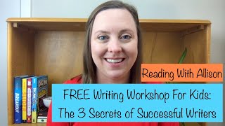 Writing Workshop for Kids Now Available: The 3 Secrets of Successful Writers