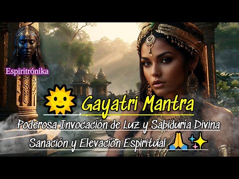 🌞 Gayatri Mantra – Poderosa Invocación de Luz y Sabiduría Divina | Sanación y Elevación Espiritual🙏✨