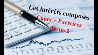 طريقة بسيطة لفهم les intérêts composés ( Cours + Exercice ) Partie 2 - Mathématiques financières