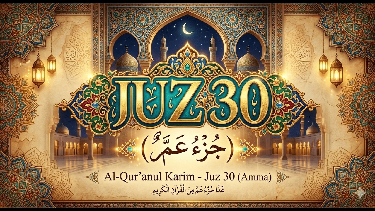 Juz 30: Kembalikan Kedamaian Hati dengan Lantunan Al-Qur'an