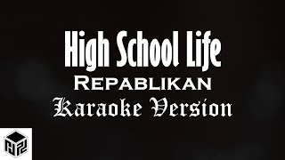 High School Life - Repablikan (Karaoke Version by RJPD)