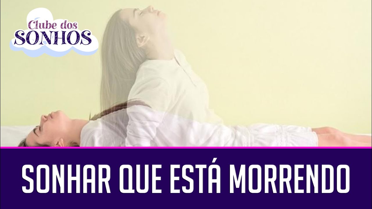 SIGNIFICADO DE SONHAR QUE ESTÁ MORRENDO OU COM MORTE • SIGNIFICADO DOS ...