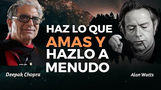 ¿Qué es lo que amas en tu vida? HAZ LO QUE AMAS Y HAZLO A MENUDO Alan Watts  Deepak Chopra