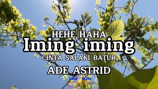 CINTA SALAKI BATUR HEHE HAHA - IMING IMING - ADE ASTRID X GERENGSENG TEAM LIRIK LAGU TIKTOK VIRAL