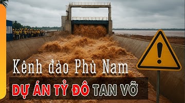KÊNH ĐÀO PHÙ NAM: Dự Án Tỷ Đô Bất Khả Thi? Sự Thật Ít Người Biết!