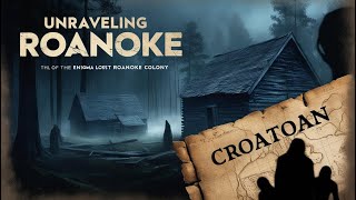Unraveling Roanoke: The Lost Colony Mystery