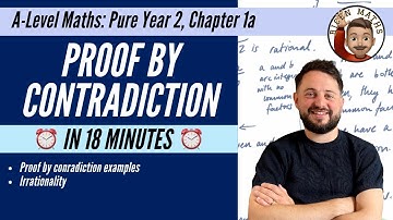 Proof by Contradiction in less than 18 minutes • A-Level Maths, Pure Year 2, Chapter 1a 📚