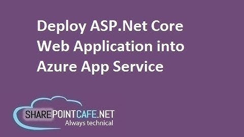 How to deploy ASP.Net Core Web Application into Azure App Service - Microsoft Azure Part 3