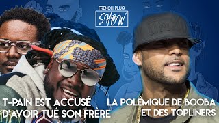 TPain est accusé d’avoir tué son frère, la polémique de Booba et des topliners !