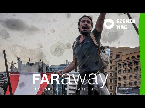 FARaway - Festival des Arts à Reims 2022 : Focus Liban I szenik