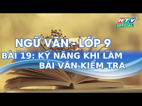 Ôn tập online Ngữ văn lớp 9 - Bài 19 - MỘT SỐ KỸ NĂNG CẦN LƯU Ý KHI LÀM BÀI VĂN KIỂM TRA - HTV ONLINE