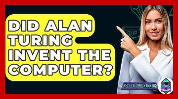 Did Alan Turing Invent The Computer? - Next LVL Programming