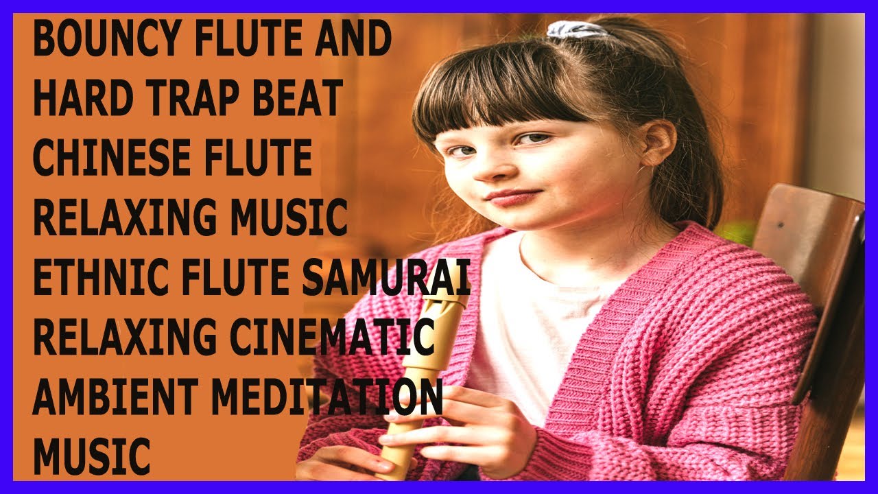 BOUNCY FLUTE  TRAP BEAT  - CHINESE  RELAXING MUSIC -  RELAXING CINEMATIC MEDITATION MUSIC